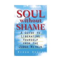 Soul Without Shame: A Guide to Liberating Yourself from the Judge Within... - £19.75 GBP