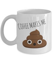 Coffee Makes Me Poop &quot;Funny Poop Emoji Coffee Mugs&quot; Poop Gift Mug For Coffee Lov - £11.70 GBP