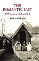 The Romantic East Burma, Assam, &amp; Kashmir [Hardcover] - £26.06 GBP