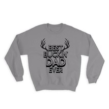 Best Buckin Dad Ever : Gift Sweatshirt Hunt Hunter Father Birthday Deer - £23.14 GBP