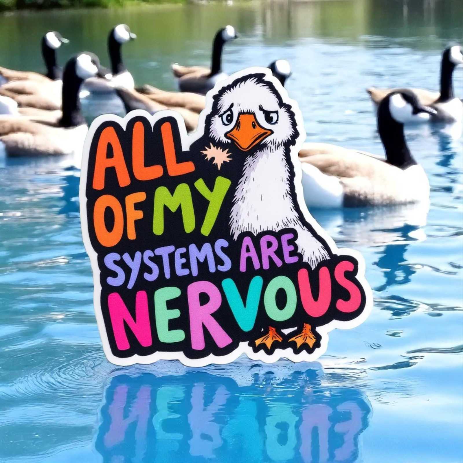 All Of My Systems Are Nervous silly goose, Vinyl Sticker, Funny silly goose - $4.21+