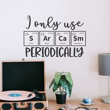 I only use Sarcasm Periodically Vinyl Decal Sticker Custom Wall Mural Ar... - $9.79