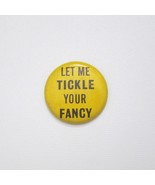 Vintage Let Me Tickle Your Fancy Button Pin 60s Hippie Metal Pinback Mad... - £19.74 GBP