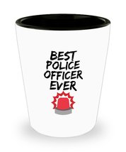 Police Officer Shot Glass - Best Police Officer Ever - Funny Gift for Po... - $12.84
