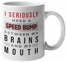 I Seriously Need A Speed Bump Between My Brains And My Mouth. Sarcastic ... - £15.63 GBP+