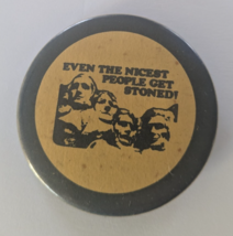 Even The Nicest People Get Stoned! Mt Rushmore Button Pin Back 2 1/4&quot; - $14.84