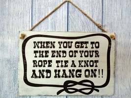 When You Get To The End Of Your Rope - Rustic Western Handmade Wood Sign - £7.56 GBP