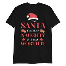 Dear Santa I&#39;ve Been Naughty and It was Worth It Black - $19.55+