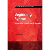 Beginning Syntax: An Introduction to Syntactic Analysis Roberts, Ian - $36.00