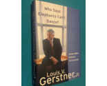 WHO SAYS ELEPHANTS CAN'T DANCE by LOUIS GERSTNER, JR. - Hardcover  FIRST... - $27.44