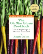 The Oh She Glows Cookbook: Over 100 Vegan Recipes to Glow from the Inside Out [P - £11.18 GBP
