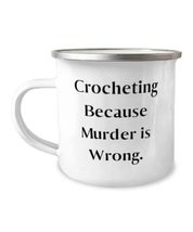 Crocheting Because Murder is Wrong. 12oz Camper Mug, Crocheting Present From, In - £15.57 GBP