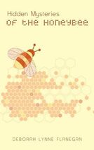 Hidden Mysteries of the Honeybee [Paperback] Flanegan, Deborah Lynne - $14.99