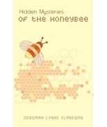Hidden Mysteries of the Honeybee [Paperback] Flanegan, Deborah Lynne - $14.99