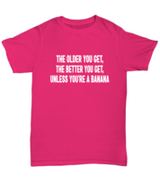 Funny TShirt The Older You Get Heliconia-U-Tee  - £16.56 GBP