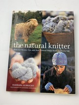 The Natural Knitter By Barbara Albright How To Choose Use And Knit Book - £8.79 GBP