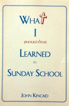 What I (Should Have) Learned in Sunday School by John Kincaid / 1996 - £8.93 GBP