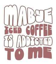 Mabye iced Coffee is Addicted to me Vinyl Decal Sticker UV &amp; Water Proof... - $109.41 MXN