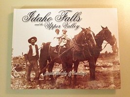 Idaho Falls and the Upper Valley - Pride, Family &amp; Heritage [Hardcover] ... - $49.95