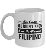 Filipino Coffee Mug - In Case You Didn&#39;t Know I&#39;m A Proud - Funny 11 oz Tea  - £11.03 GBP