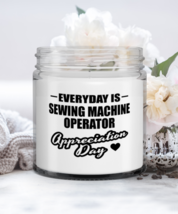 Sewing Machine Operator Candle - Everyday Is Appreciation Day - Funny 9 oz  - $19.95