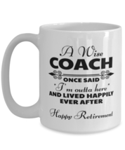 Funny Mug for Retired Coach - Wise Once Said I&#39;m Outta Here And Lived Ha... - £13.51 GBP