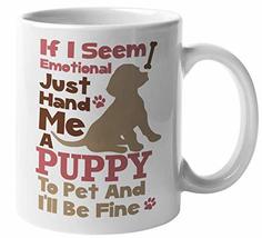 If I Seem Emotional, Hand Me A Puppy To Pet And I&#39;ll Be Fine Cute Coffee &amp; Tea M - $19.79+