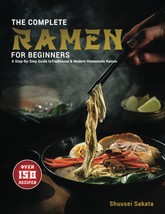 The Complete Ramen For Beginners: A Step-By-Step Guide to Over 150 Tradi... - $8.82