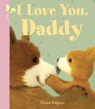 I Love You, Daddy [Board book] Little Bee Books and Edgson, Alison - $8.00