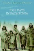 Idle Days in Patagonia (Travellers, Explorers &amp; Pioneers) - £13.29 GBP