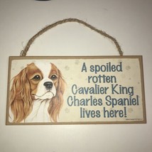 A Spoiled Rotten Cavalier King Charles Spaniel Lives Here Hanging Sign EUC - £5.56 GBP
