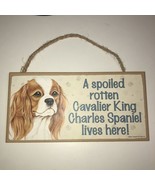 A Spoiled Rotten Cavalier King Charles Spaniel Lives Here Hanging Sign EUC - $6.92