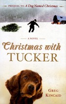 Christmas With Tucker by Greg Kincaid / 1st edition hardcover - £3.55 GBP