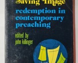The Saving Image Redemption In Contemporary Preaching John Killinger Pap... - $9.89