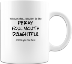 Without Coffee I Wouldn&#39;t Be - Coffee Cup Ceramic Coffee Mug Print Both ... - $16.98