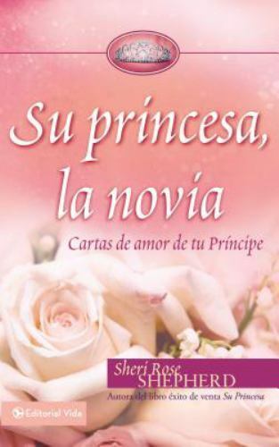 Su Princesa, la Novia : Cartas de Amor de Tu Principe by Sheri Rose Shep... - $2.99