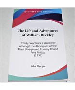 THE LIFE AND ADVENTURES OF WILLIAM BUCKLEY ~ PORT PHILLIP AUSTRALIA hist... - £15.50 GBP