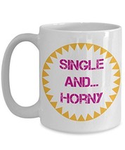 Bachelor Coffee Mug - Single And Horny - Naughty Coffee Cups - Sexy Anni... - £17.62 GBP