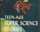 TEEN-AGE SUPER SCIENCE STORIES : The Teen-Age Library [Hardcover] Elam, ... - $2.93