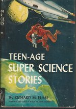 TEEN-AGE Super Science Stories : The Teen-Age Library [Hardcover] Elam, Richard - £2.34 GBP