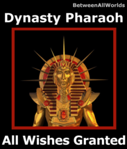 Dynasty Pharaoh Djinn Grants All Wishes  &amp; Free BetweenAllWorlds Wealth ... - £111.06 GBP