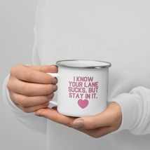 I Know Your Lane Sucks But Stay It In Enamel Mug - £17.45 GBP