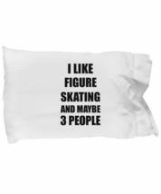 Figure Skating Pillowcase Lover I Like Funny Gift Idea for Hobby Addict ... - $21.75