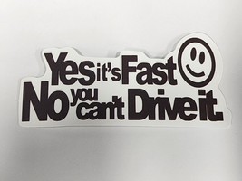 Yest It&#39;s Fast No You Can&#39;t Drive It. Black and White Sticker Decal Fun Awesome - £1.83 GBP