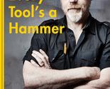 Every Tool&#39;s a Hammer: Life Is What You Make It Savage, Adam - $20.38
