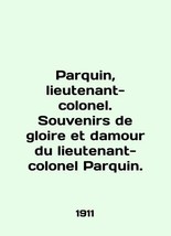 Parquin, lieutenant-colonel. Souvenirs de gloire et damour du lieutenant-colonel - $399.00