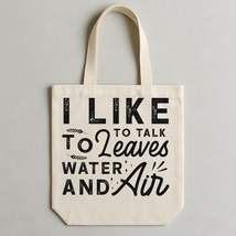 I Like To Talk To Leaves, Water, And Air Tote Bags - $481.81 MXN