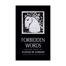 Forbidden Words  Selected Poetry of Eugenio de Andrade Eugenio De Andrade/ Alex - $17.00