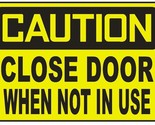 Caution Close Door When Not In Use Sticker Safety Decal Sign D701 - £1.55 GBP+
