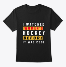 I Watched Women’s Hockey Shirt Classic Crew Neck T-Shirt - $22.99